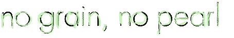 no grain, no pearl